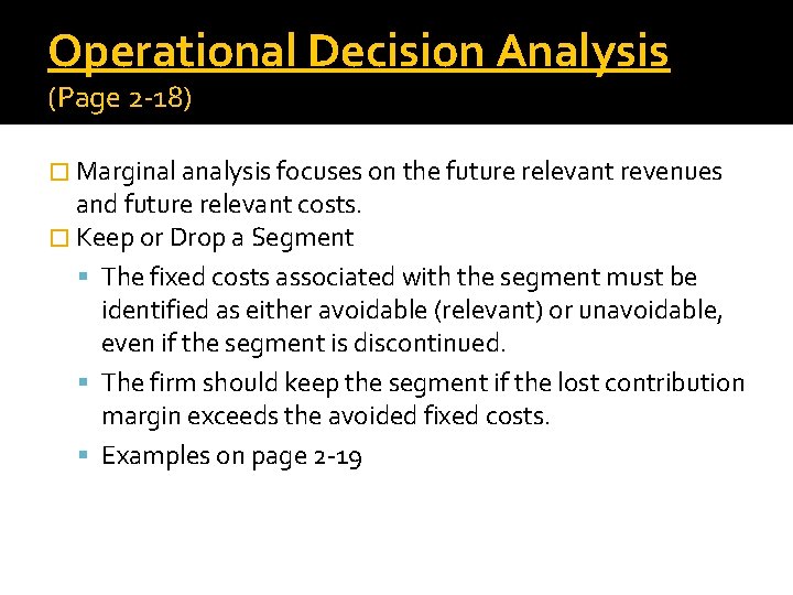 Operational Decision Analysis (Page 2 -18) � Marginal analysis focuses on the future relevant