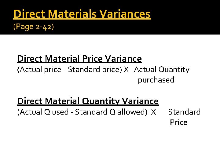 Direct Materials Variances (Page 2 -42) Direct Material Price Variance (Actual price - Standard