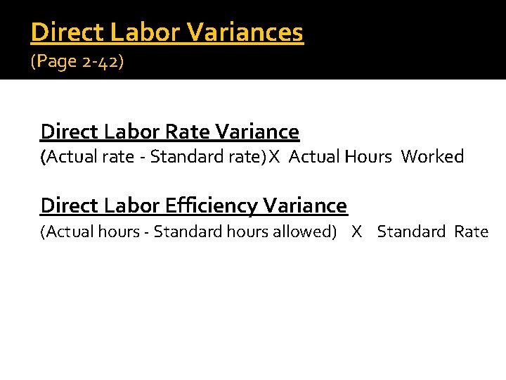 Direct Labor Variances (Page 2 -42) Direct Labor Rate Variance (Actual rate - Standard