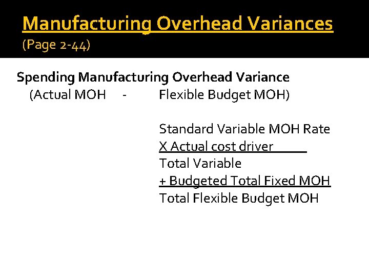 Manufacturing Overhead Variances (Page 2 -44) Spending Manufacturing Overhead Variance (Actual MOH Flexible Budget