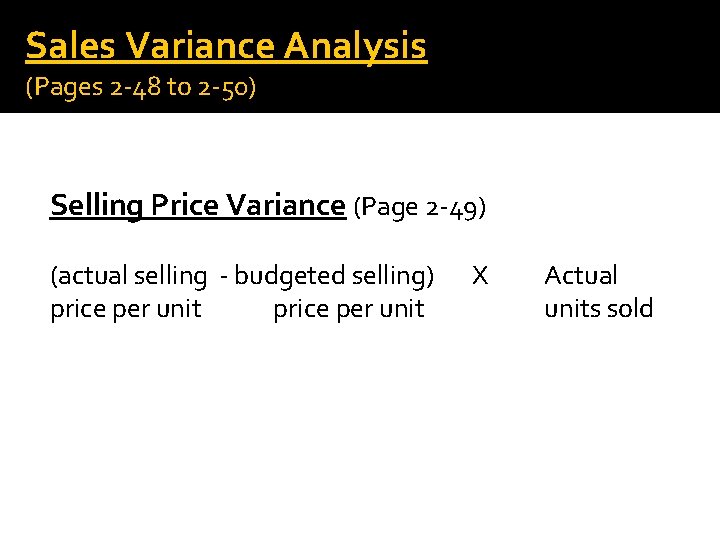 Sales Variance Analysis (Pages 2 -48 to 2 -50) Selling Price Variance (Page 2