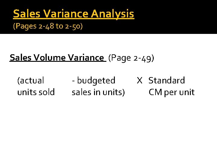 Sales Variance Analysis (Pages 2 -48 to 2 -50) Sales Volume Variance (Page 2