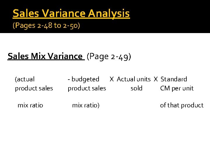 Sales Variance Analysis (Pages 2 -48 to 2 -50) Sales Mix Variance (Page 2