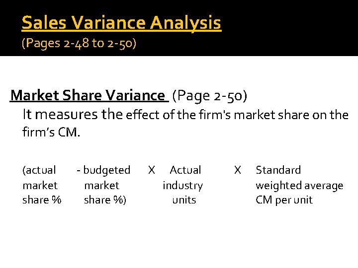 Sales Variance Analysis (Pages 2 -48 to 2 -50) Market Share Variance (Page 2