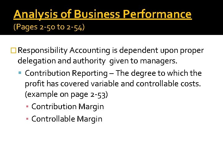 Analysis of Business Performance (Pages 2 -50 to 2 -54) � Responsibility Accounting is