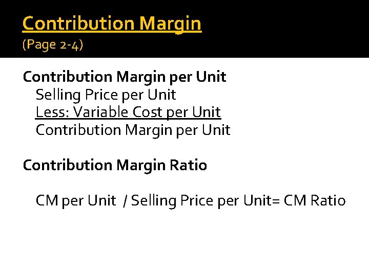 Contribution Margin (Page 2 -4) Contribution Margin per Unit Selling Price per Unit Less: