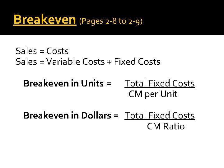 Breakeven (Pages 2 -8 to 2 -9) Sales = Costs Sales = Variable Costs