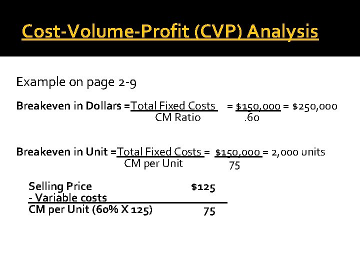 Cost-Volume-Profit (CVP) Analysis Example on page 2 -9 Breakeven in Dollars =Total Fixed Costs
