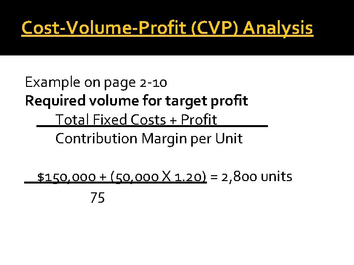 Cost-Volume-Profit (CVP) Analysis Example on page 2 -10 Required volume for target profit Total