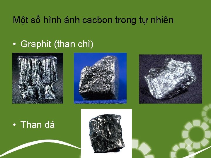 Một số hình ảnh cacbon trong tự nhiên • Graphit (than chì) • Than