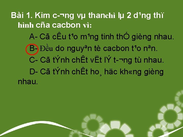 Bài 1. Kim c ¬ng vµ thanchì lµ 2 d¹ng thï hình cña cacbon