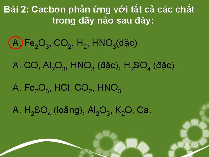 Bài 2: Cacbon phản ứng với tất cả các chất trong dãy nào sau