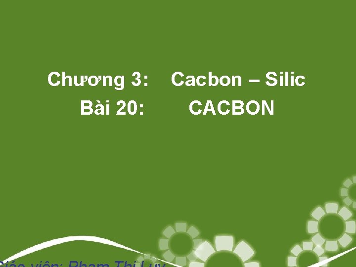 Chương 3: Bài 20: Cacbon – Silic CACBON 