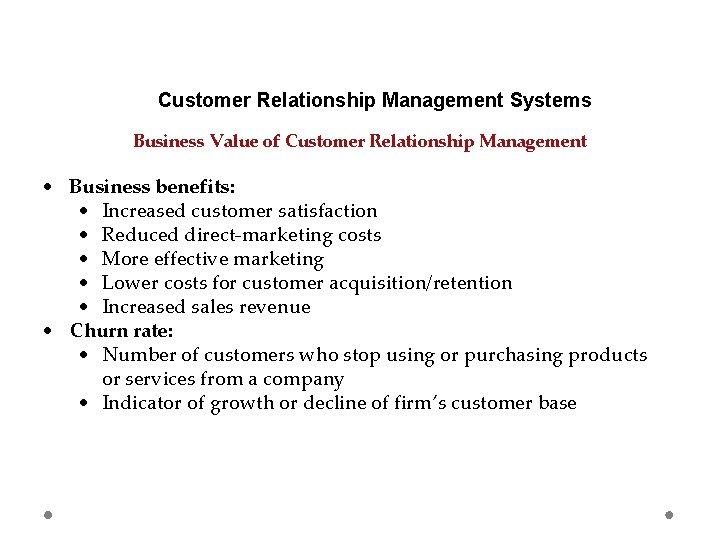 Customer Relationship Management Systems Business Value of Customer Relationship Management Business benefits: Increased customer