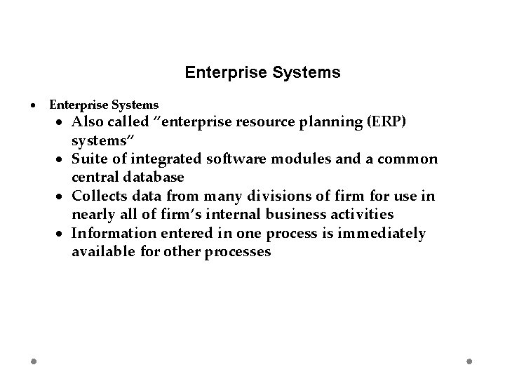 Enterprise Systems Also called “enterprise resource planning (ERP) systems” Suite of integrated software modules
