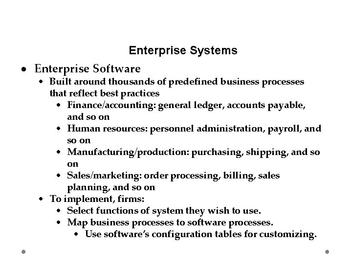 Enterprise Systems Enterprise Software Built around thousands of predefined business processes that reflect best