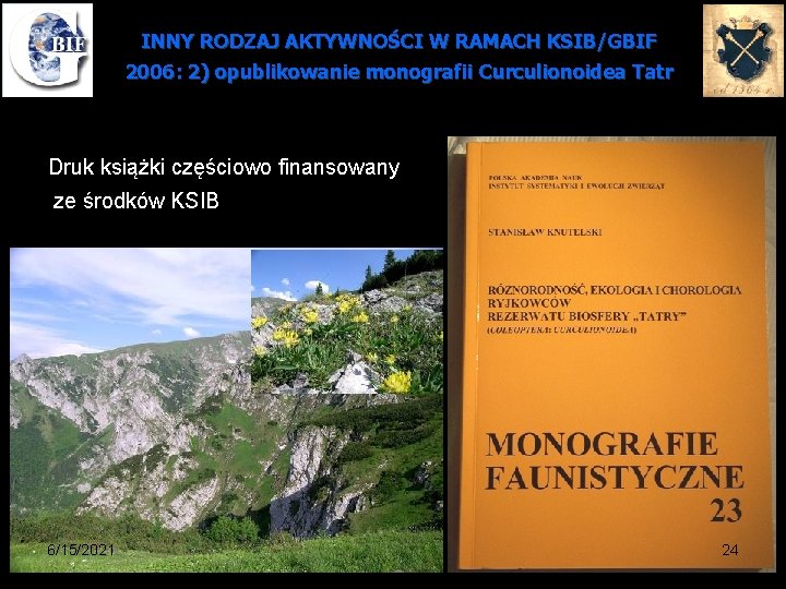 INNY RODZAJ AKTYWNOŚCI W RAMACH KSIB/GBIF 2006: 2) opublikowanie monografii Curculionoidea Tatr Druk książki