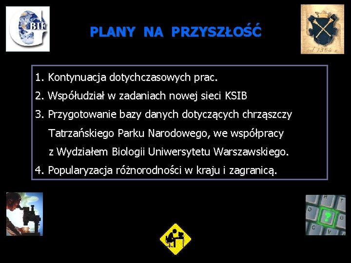 PLANY NA PRZYSZŁOŚĆ 1. Kontynuacja dotychczasowych prac. 2. Współudział w zadaniach nowej sieci KSIB