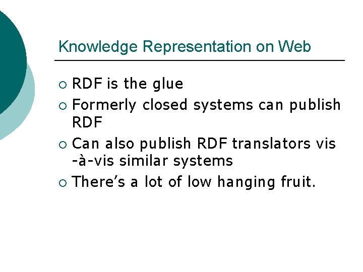 Knowledge Representation on Web RDF is the glue ¡ Formerly closed systems can publish