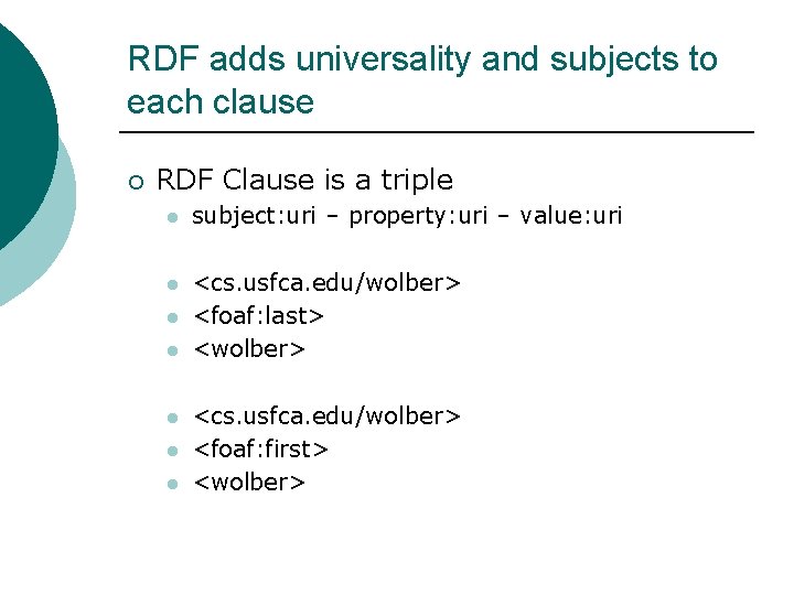 RDF adds universality and subjects to each clause ¡ RDF Clause is a triple