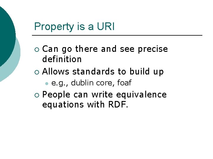 Property is a URI Can go there and see precise definition ¡ Allows standards