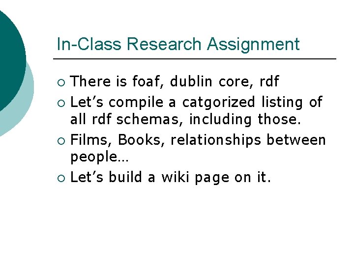 In-Class Research Assignment There is foaf, dublin core, rdf ¡ Let’s compile a catgorized
