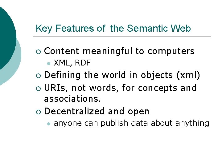 Key Features of the Semantic Web ¡ Content meaningful to computers l XML, RDF
