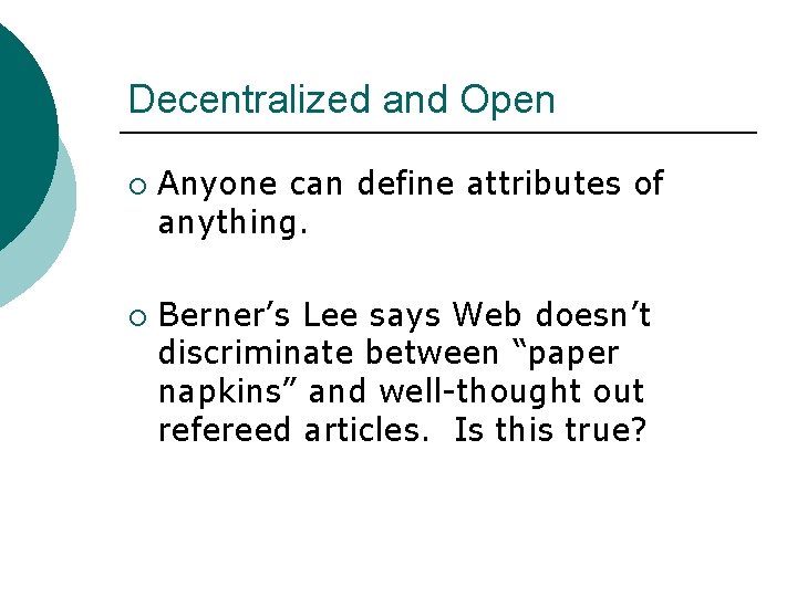 Decentralized and Open ¡ ¡ Anyone can define attributes of anything. Berner’s Lee says