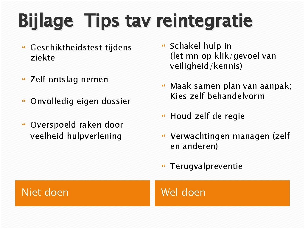 Bijlage Tips tav reintegratie Geschiktheidstest tijdens ziekte Zelf ontslag nemen Onvolledig eigen dossier Overspoeld