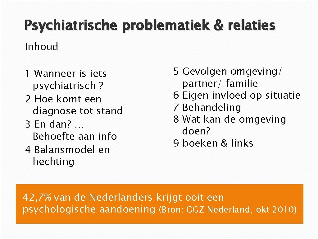 Psychiatrische problematiek & relaties Inhoud 1 Wanneer is iets psychiatrisch ? 2 Hoe komt