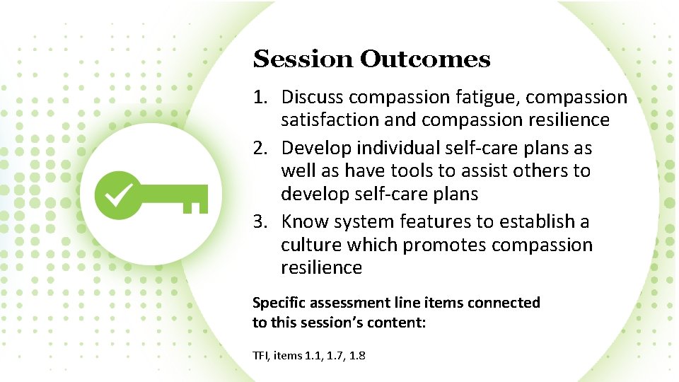 Session Outcomes 1. Discuss compassion fatigue, compassion satisfaction and compassion resilience 2. Develop individual