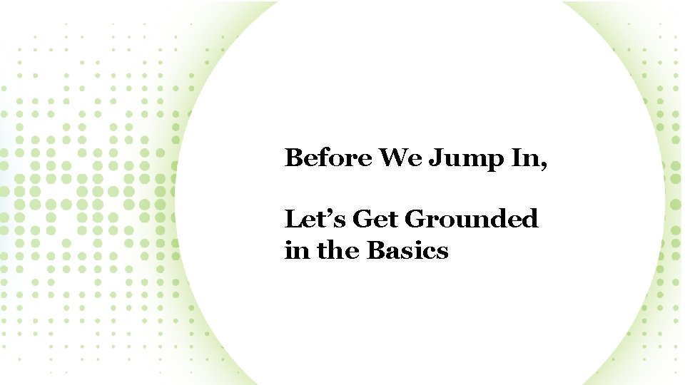 Before We Jump In, Let’s Get Grounded in the Basics 