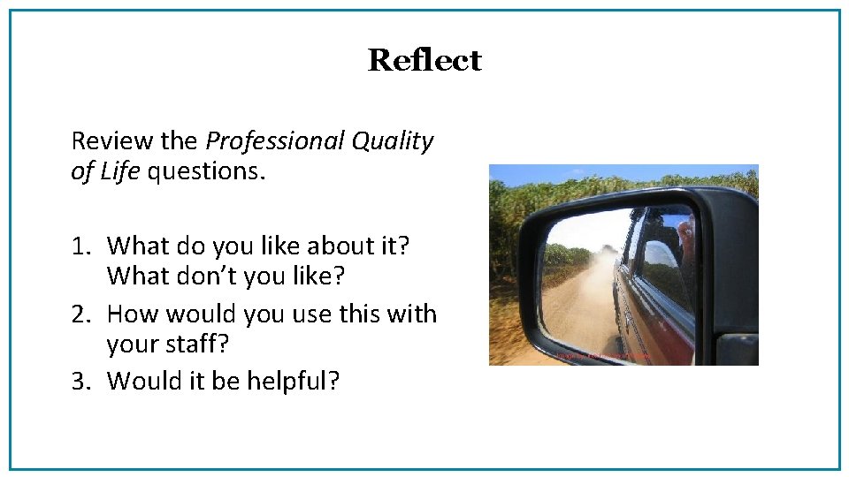 Reflect Review the Professional Quality of Life questions. 1. What do you like about