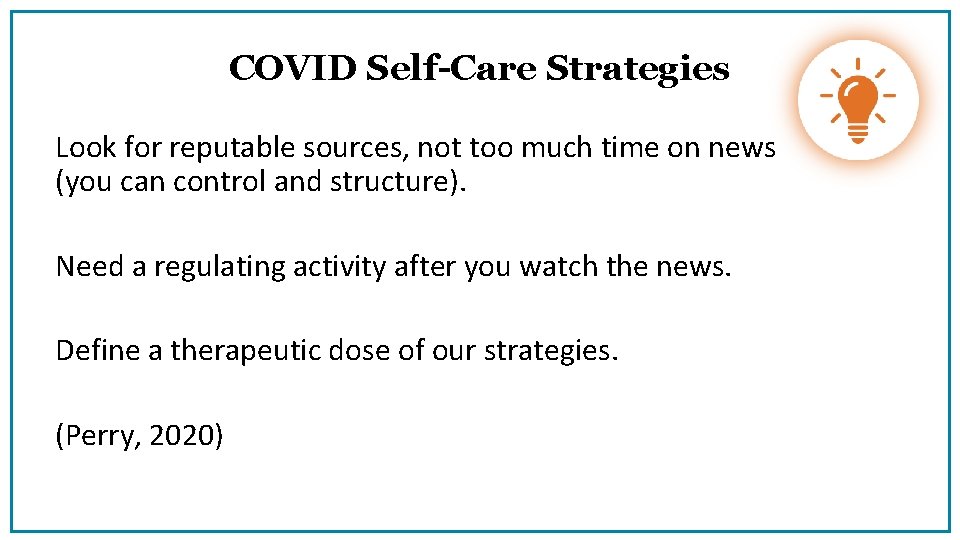 COVID Self-Care Strategies Look for reputable sources, not too much time on news (you