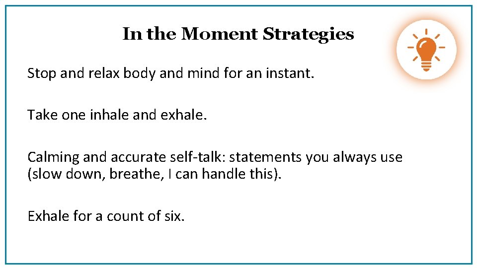 In the Moment Strategies Stop and relax body and mind for an instant. Take