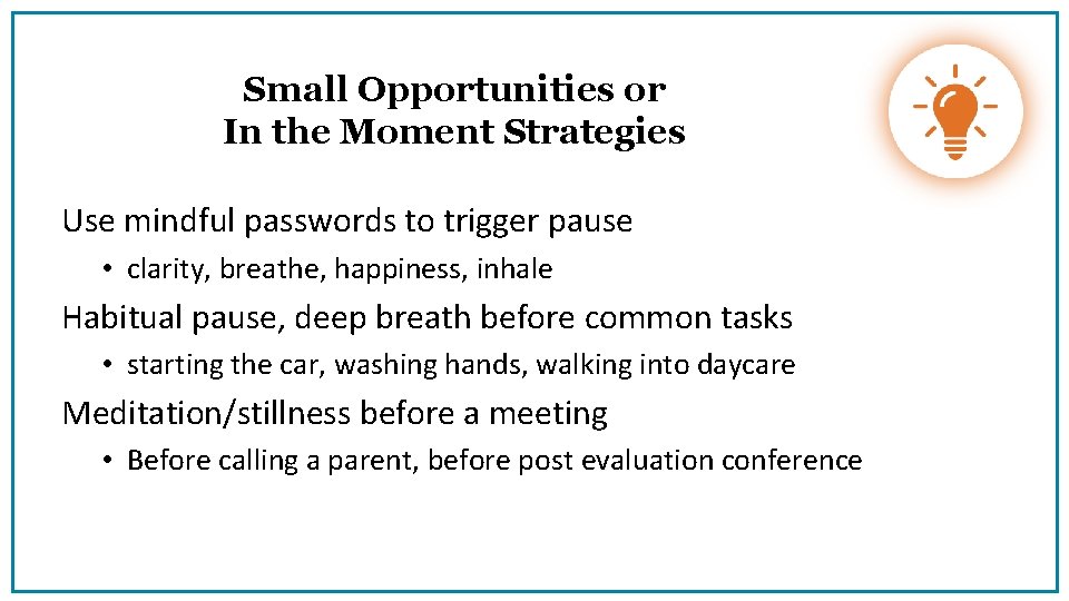 Small Opportunities or In the Moment Strategies Use mindful passwords to trigger pause •