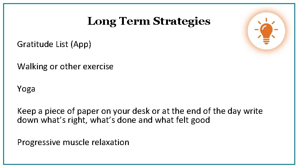 Long Term Strategies Gratitude List (App) Walking or other exercise Yoga Keep a piece