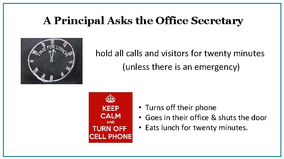 A Principal Asks the Office Secretary hold all calls and visitors for twenty minutes