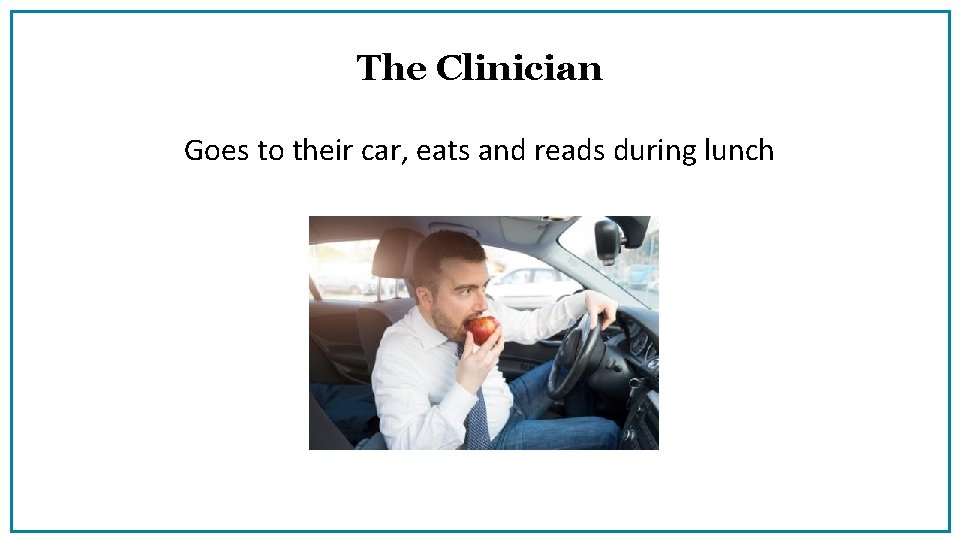 The Clinician Goes to their car, eats and reads during lunch 