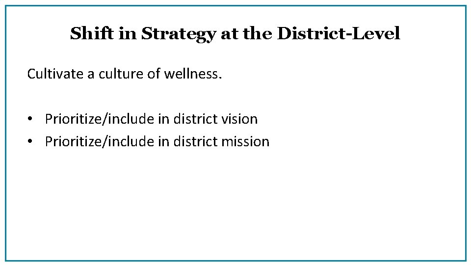 Shift in Strategy at the District-Level Cultivate a culture of wellness. • Prioritize/include in