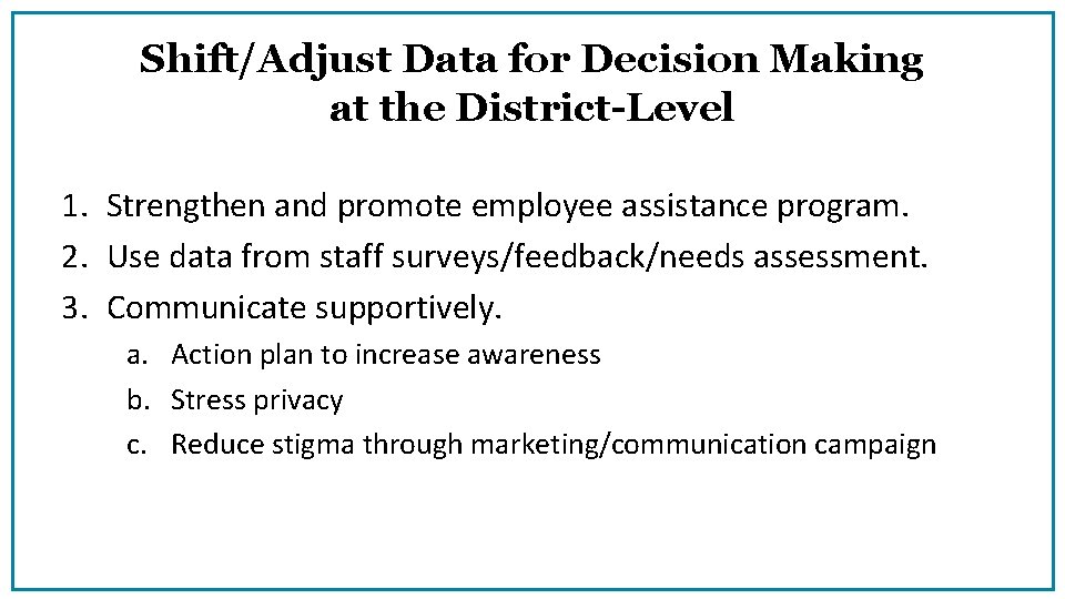 Shift/Adjust Data for Decision Making at the District-Level 1. Strengthen and promote employee assistance