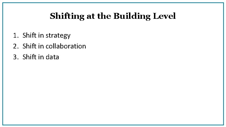 Shifting at the Building Level 1. Shift in strategy 2. Shift in collaboration 3.