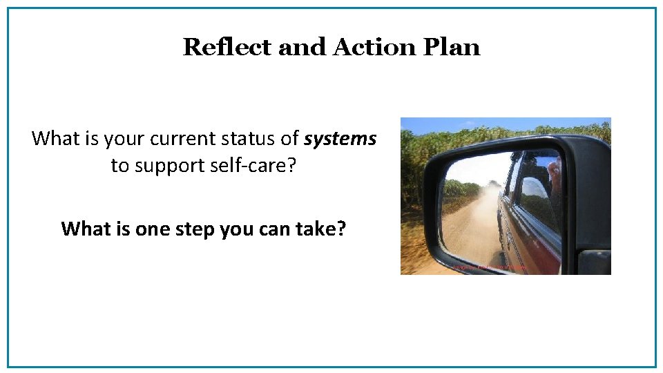Reflect and Action Plan What is your current status of systems to support self-care?