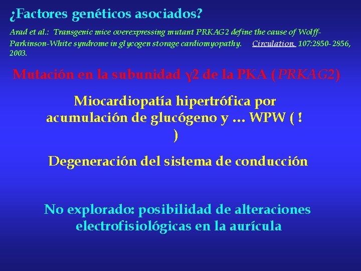 ¿Factores genéticos asociados? Arad et al. : Transgenic mice overexpressing mutant PRKAG 2 define