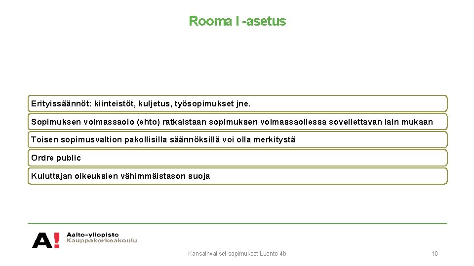 Rooma I -asetus Erityissäännöt: kiinteistöt, kuljetus, työsopimukset jne. Sopimuksen voimassaolo (ehto) ratkaistaan sopimuksen voimassaollessa