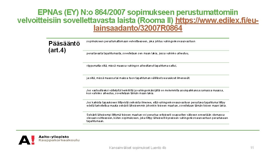 EPNAs (EY) N: o 864/2007 sopimukseen perustumattomiin velvoitteisiin sovellettavasta laista (Rooma II) https: //www.