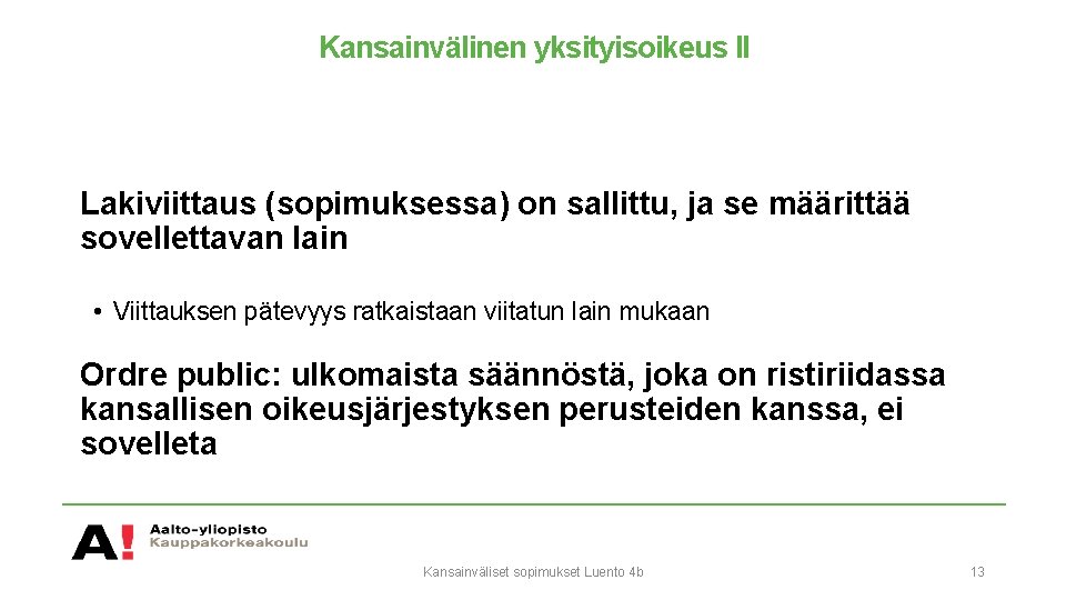 Kansainvälinen yksityisoikeus II Lakiviittaus (sopimuksessa) on sallittu, ja se määrittää sovellettavan lain • Viittauksen