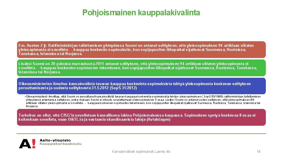 Pohjoismainen kauppalakivalinta Em. Asetus 2 §: Ratifioimiskirjan tallettamisen yhteydessä Suomi on antanut selityksen, että