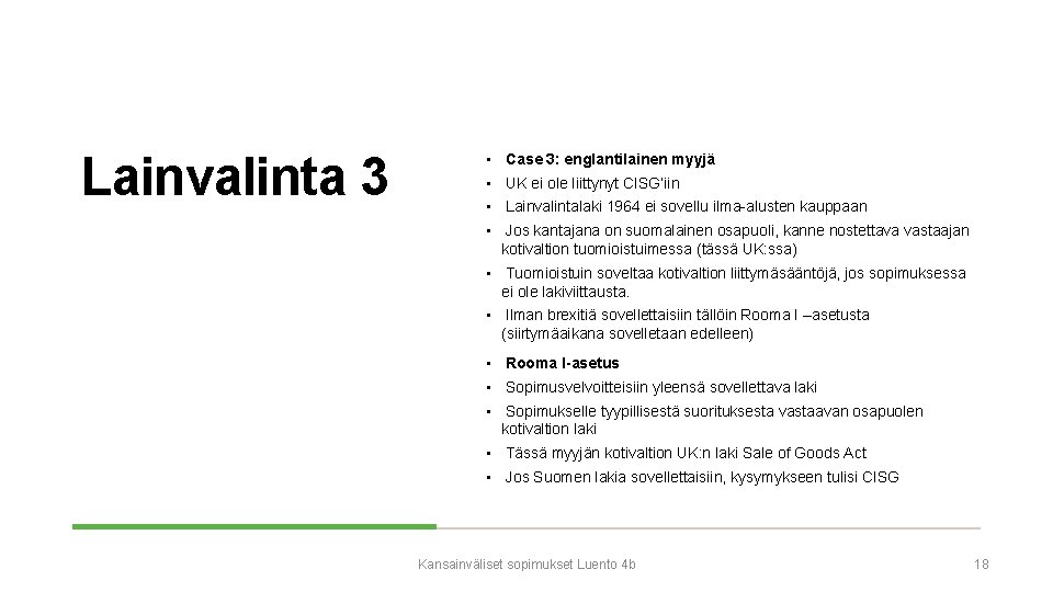 Lainvalinta 3 • Case 3: englantilainen myyjä • UK ei ole liittynyt CISG’iin •