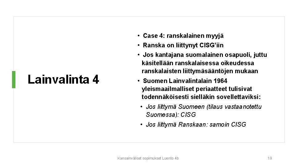  • Case 4: ranskalainen myyjä • Ranska on liittynyt CISG’iin Lainvalinta 4 •